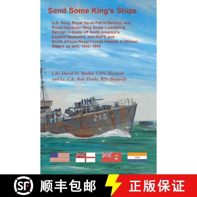 【4周达】Send Some King's Ships. U.S. Navy, royal Naval Patrol Service, and Royal Canadian Navy Ships... [9780788440809]