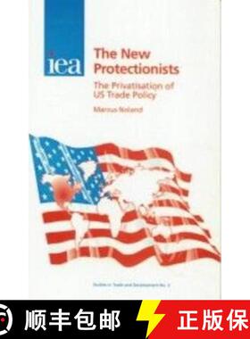 【3-4周达】New Protectionists : The Privatisation of US Trade Policy [9780255364676]
