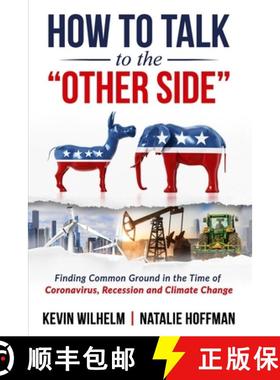 预订 How to Talk to the Other Side: Finding Common Ground in the Time of Coronavirus, Recession and C... [9780578671321]