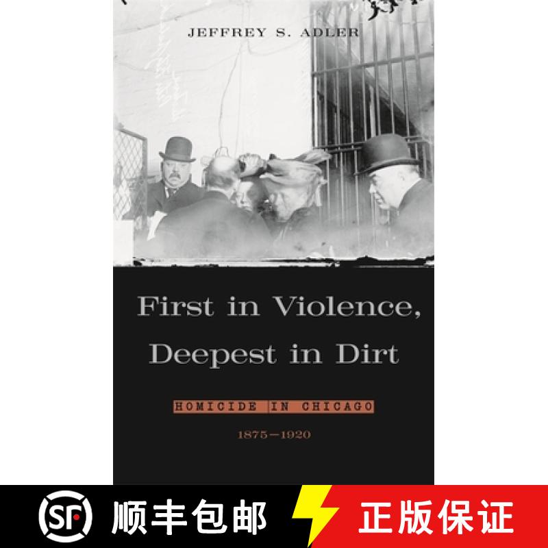 【3-4周达】First in Violence, Deepest in Dirt: Homicide in Chicago, 1875-1920 [9780674021495]