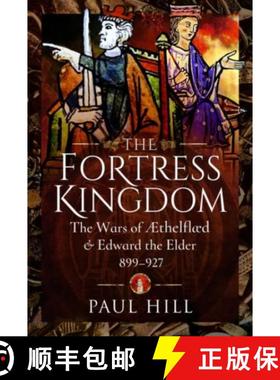 【3-4周达】The Fortress Kingdom: The Wars of Aethelflaed and Edward the Elder, 899-927 [9781399010610]
