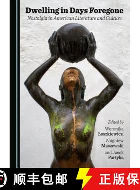 预订 Dwelling in Days Foregone : Nostalgia in American Literature and Culture [9781443890250]