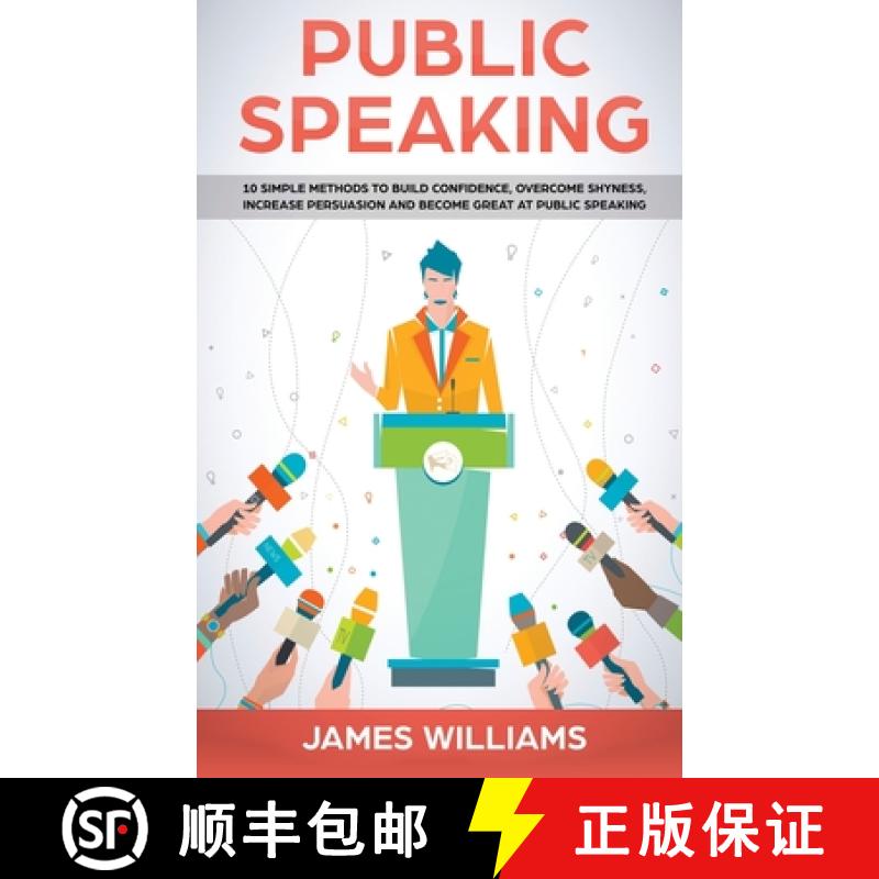 【3-4周达】Public Speaking: 10 Simple Methods to Build Confidence, Overcome Shyness, Increase Persuas... [9781951030919]