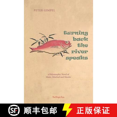 【3-4周达】Turning Back The River Speaks: a Polymorphic Novel of Music, Mischief & Murder: a Polymorp... [9780985519957]