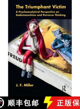 【3-4周达】The Triumphant Victim: A Psychoanalytical Perspective on Sadomasochism and Perverse Thinking [9781780490571]
