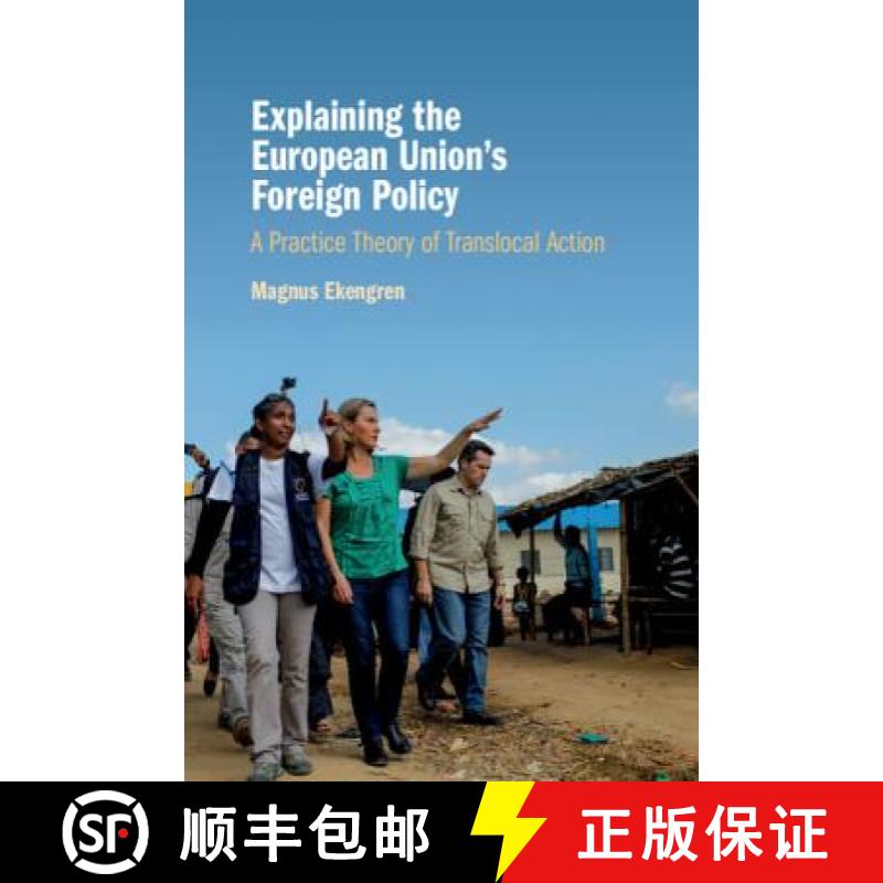 【3-4周达】Explaining the European Union's Foreign Policy: A Practice Theory of Translocal Action [9781108422307]