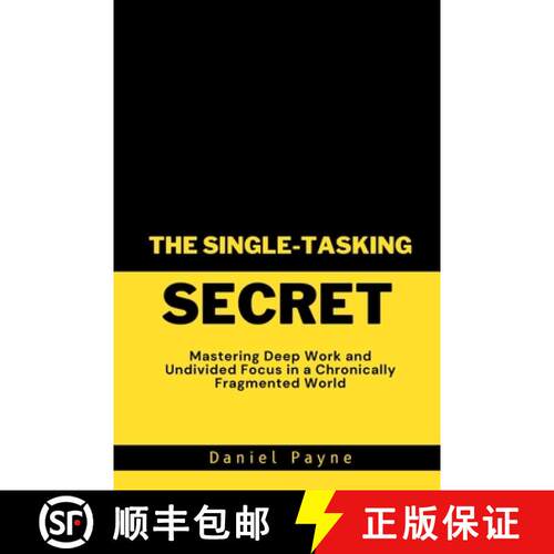 【3-4周达】The Single-Tasking Secret: Mastering Deep Work and Undivided Focus in a Chronically Fragme... [9798295416996]