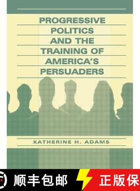 【3-4周达】Progressive Politics and the Training of America's Persuaders [9780805832372]