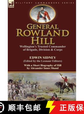 【3-4周达】General Rowland Hill: Wellington's Trusted Commander of Brigade, Division & Corps by Edwin... [9781782823919]