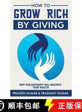 预订 How to Grow Rich by Giving: Why Philanthropy Will Multiply Your Wealth [9780473456702]
