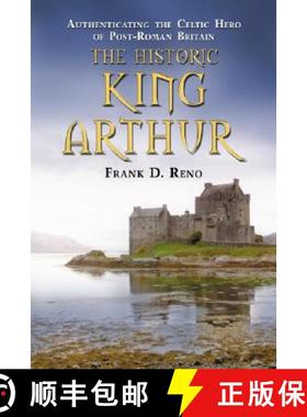 【3-4周达】The Historic King Arthur : Authenticating the Celtic Hero of Post-Roman Britain [9780786430253]