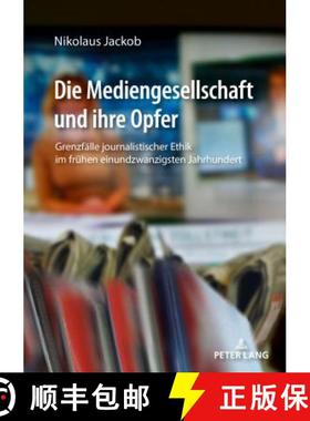 【3-4周达】Die Mediengesellschaft und ihre Opfer : Grenzfaelle journalistischer Ethik im fruehen einu... [9783631777176]