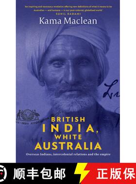 【3-4周达】British India, White Australia: Overseas Indians, intercolonial relations and the Empire [9781742236216]