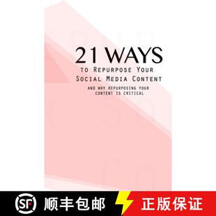 【3-4周达】21 Ways To Repurpose Your Social Media Content: And Why Repurposing Your Content Is Critical [9781732209916]
