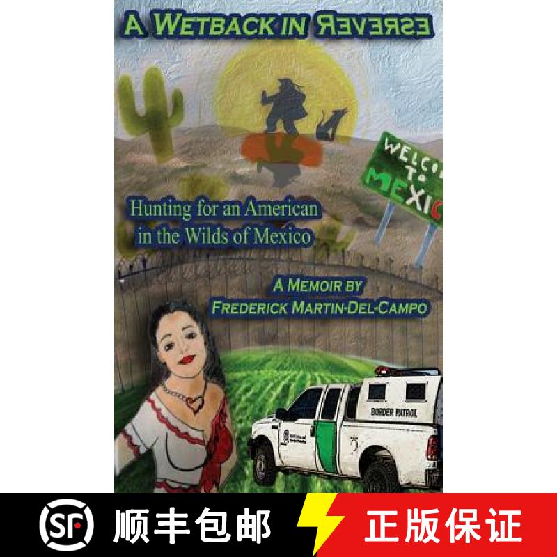 【3-4周达】A Wetback in Reverse: Hunting for an American in the Wilds of Mexico [9781771431095]