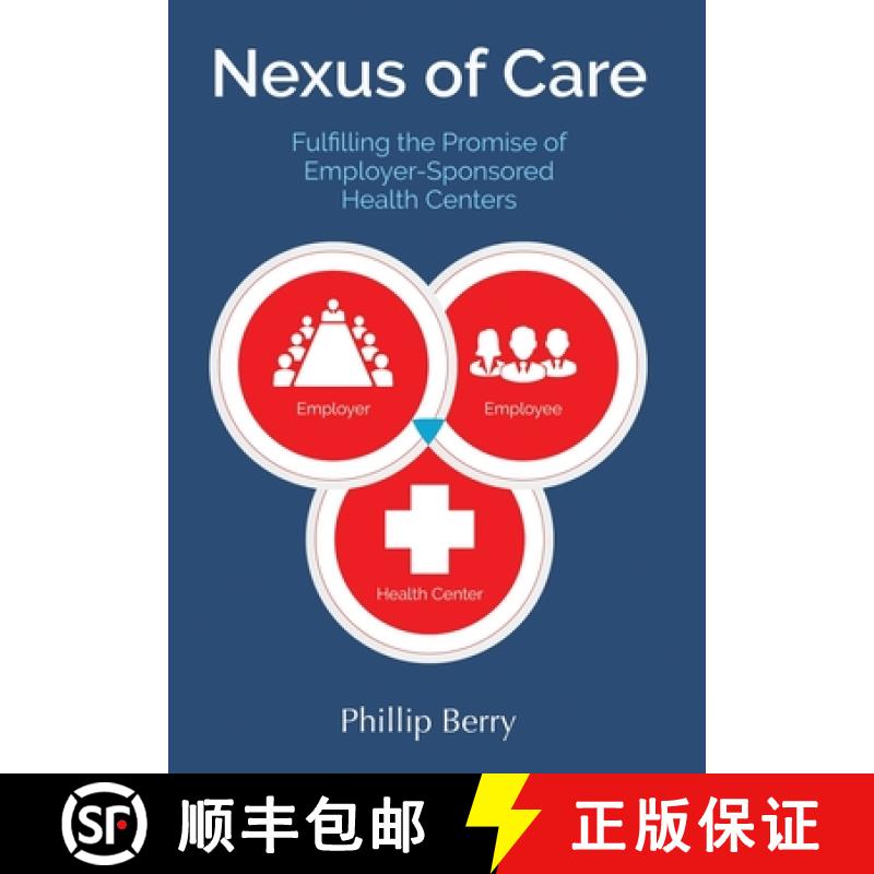 【3-4周达】精装 Nexus of Care: Fulfilling the Promise of Employer-Sponsored Health Centers [9780998168975]图片