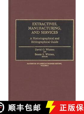 预订 Extractives, Manufacturing, and Services: A Historiographical and Bibliographical Guide - Extrac... [9780313251993]