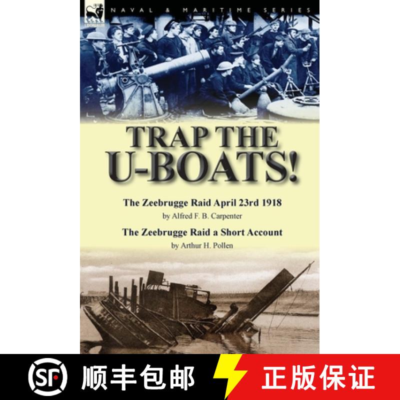 【2-3周达】Trap the U-Boats!--The Zeebrugge Raid April 23rd 1918 by Alfred F. B. Carpenter & The Zeeb... [9781782824671]