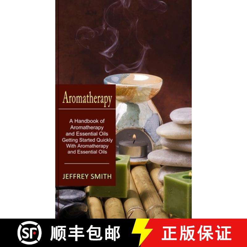 【3-4周达】Aromatherapy: A Handbook of Aromatherapy and Essential Oils (Getting Started Quickly With ... [9781774851098]