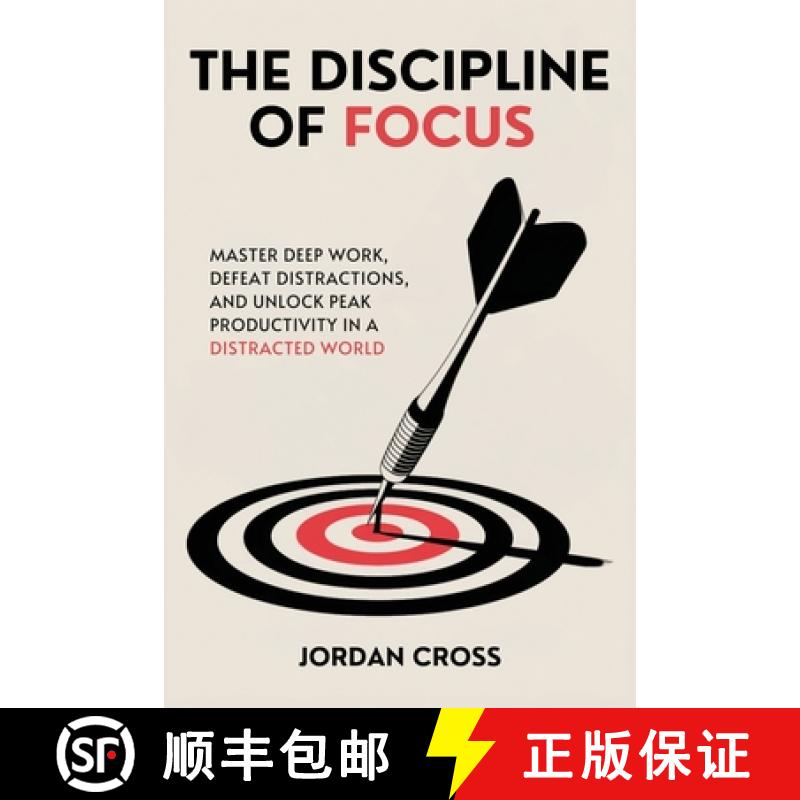 【3-4周达】The Discipline of Focus: Master Deep Work, Defeat Distractions, and Unlock Peak Productivi... [9781690459019]