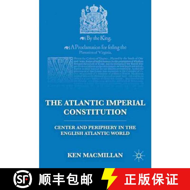 【3-4周达】The Atlantic Imperial Constitution: Center and Periphery in the English Atlantic World [9780230111745]