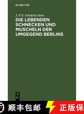 预订 Die Lebenden Schnecken Und Muscheln Der Umgegend Berlins: Mit 3 Kupfertafeln, Abbildungen Von 73... [9783111114866]