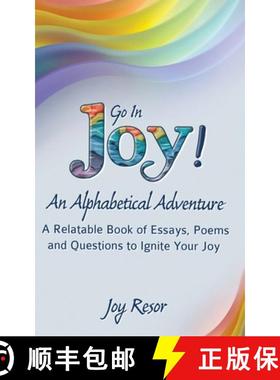 预订 Go In Joy! An Alphabetical Adventure Second Edition: A relatable Book of Essays, Poems and Quest... [9780984035373]