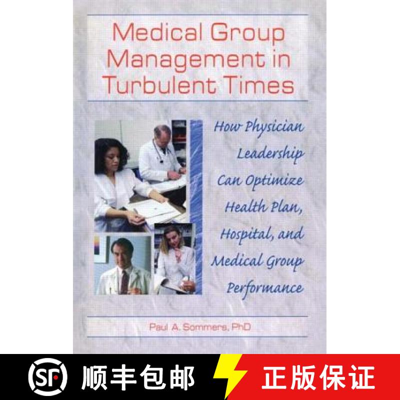 【3-4周达】Medical Group Management in Turbulent Times: How Physician Leadership Can Optimize Health ... [9780789004871]