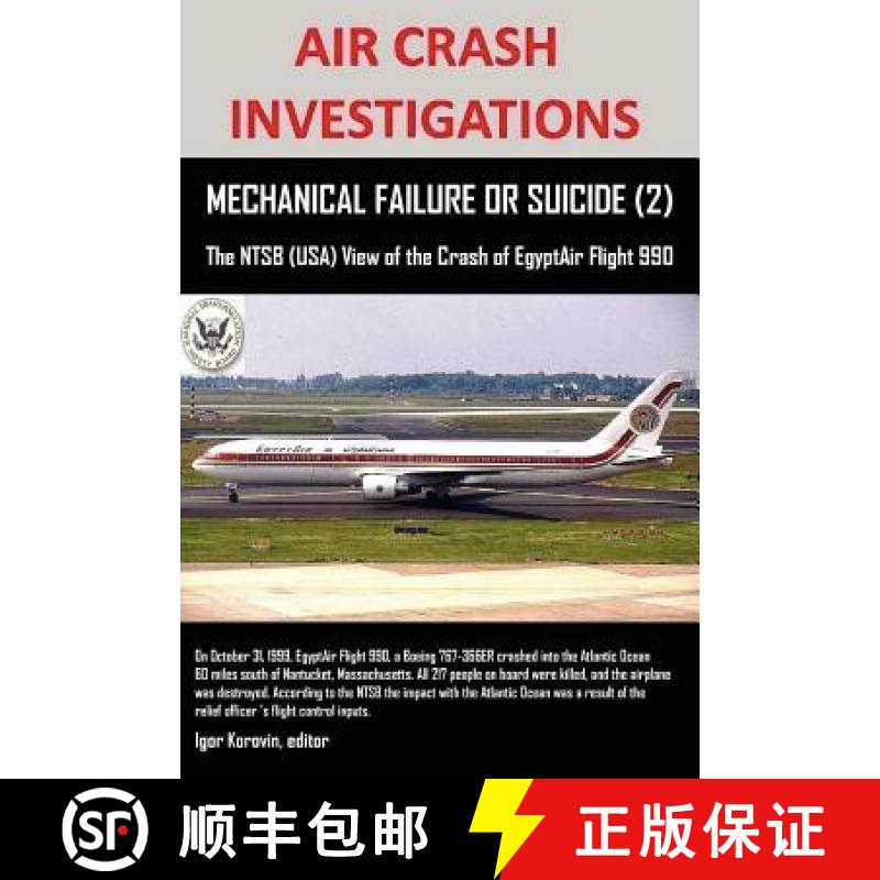 【2-3周达】AIR CRASH INVESTIGATIONS, MECHANICAL FAILURE OR SUICIDE? (2), The NTSB (USA) View of the C... [9781105359750]