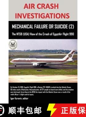 【3-4周达】AIR CRASH INVESTIGATIONS, MECHANICAL FAILURE OR SUICIDE? (2), The NTSB (USA) View of the C... [9781105359750]