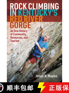 预订 Rock Climbing in Kentucky's Red River Gorge: An Oral History of Community, Resources, and Tourism [9781952271151]