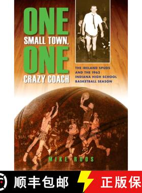 【3-4周达】One Small Town, One Crazy Coach: The Ireland Spuds and the 1963 Indiana High School Basket... [9780253010285]