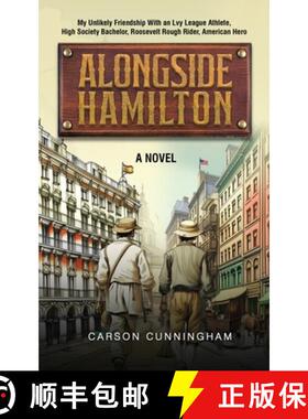 预订 Alongside Hamilton: My Unlikely Friendship With an Ivy League Athlete, High Society Bachelor, Ro... [9780990494539]