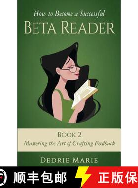 【3-4周达】How to Become a Successful Beta Reader Book 2: Mastering the Art of Crafting Feedback [9781732709010]