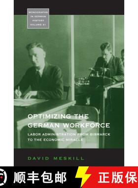 【3-4周达】Optimizing the German Workforce: Labor Administration from Bismarck to the Economic Miracle [9781800737297]