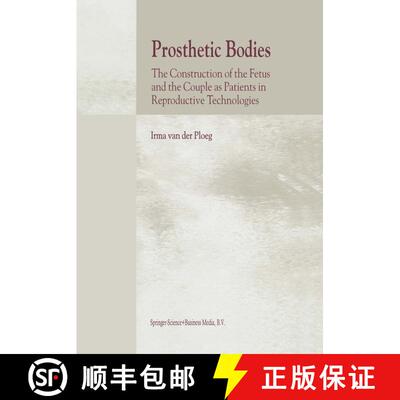 【3-4周达】Prosthetic Bodies : The Construction of the Fetus and the Couple as Patients in Reproducti... [9781402001161]
