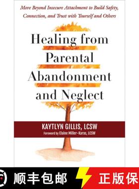 【3-4周达】Healing from Parental Abandonment and Neglect: Move Beyond Insecure Attachment to Build Sa... [9781648484964]