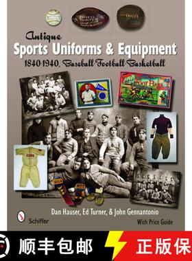 【3-4周达】Antique Sports Uniforms and Equipment: 1840-1940, Baseball - Football - Basketball: 1840-1... [9780764330186]