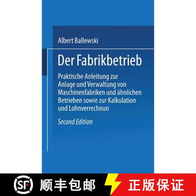 【3-4周达】Der Fabrikbetrieb: Praktische Anleitungen Zur Anlage Und Verwaltung Von Maschinenfabriken ... [9783662407530]