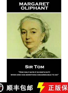 预订 Margaret Oliphant - Sir Tom: 'One only says it is one's duty when one has something disagreeable... [9781787801646]
