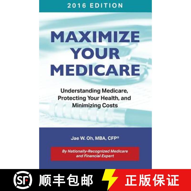 【3-4周达】Maximize Your Medicare (2016 Edition): Understanding Medicare, Protecting Your Health, and... [9780996798709]