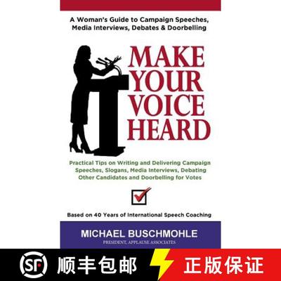 预订 Make Your Voice Heard: A Woman's Guide to Campaign Speeches, Media Interviews, Debates and Doorb... [9781944887346]