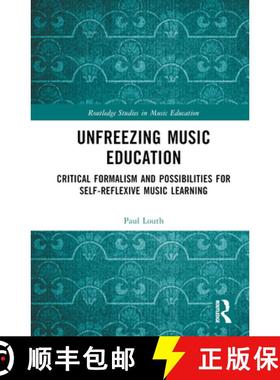 【3-4周达】Unfreezing Music Education: Critical Formalism and Possibilities for Self-Reflexive Music ... [9781032405988]