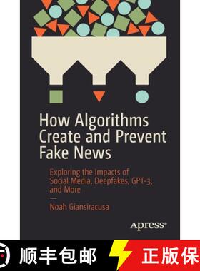 预订 How Algorithms Create and Prevent Fake News : Exploring the Impacts of Social Media, Deepfakes, ... [9781484271544]