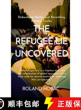 【3-4周达】The Refugee Lie Uncovered: Debunking Myths and Revealing Hidden Truths [9781447501695]