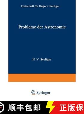 【3-4周达】Probleme Der Astronomie: Festschrift Für Hugo V. Seeliger Dem Forscher Und Lehrer Zum Fü... [9783642504556]