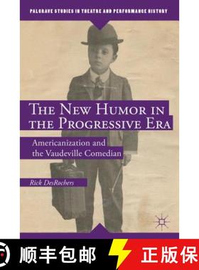 【3-4周达】The New Humor in the Progressive Era: Americanization and the Vaudeville Comedian [9781137357427]