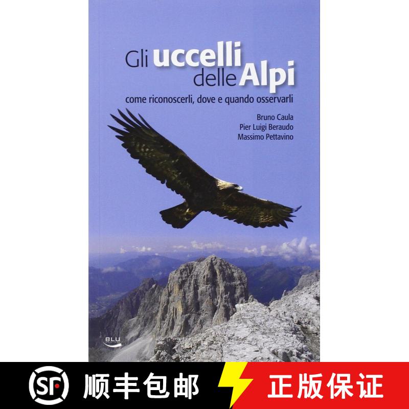 预订 Gli Uccelli delle Alpi: Come Riconoscerli, Dove e Quando Osservarli [The Birds of the Alps: How ... [9788879040761]