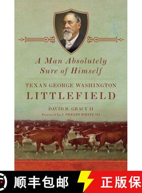 预订 A Man Absolutely Sure of Himself: Texan George Washington Littlefield [9780806164335]