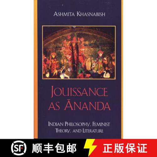 【3-4周达】Jouissance as Ananda : Indian Philosophy, Feminist Theory, and Literature [9780739116739]